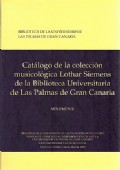 CATÁLOGO DE LA COLECCIÓN MUSICOLÓGICA LOTHAR SIEMENS DE LA BIBLIOTECA UNIVERSITARIA DE LAS PALMAS DE GRAN CANARIA. Vol. I y Vol. II