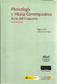 MUSICOLOGÍA Y MÚSICA CONTEMPORÁNEA. ACTAS DEL ENCUENTRO CELEBRADO EN ALICANTE DEL 27 AL 29 DE SEPTIEMBRE DE 2002