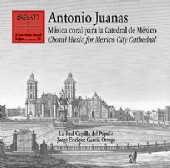 Antonio Juanas. Música coral para la Catedral de México / Choral Music for Mexico City Cathedral.