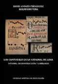 Los cantorales de la Catedral de Lima: estudio, reconstrucción y catálogo.